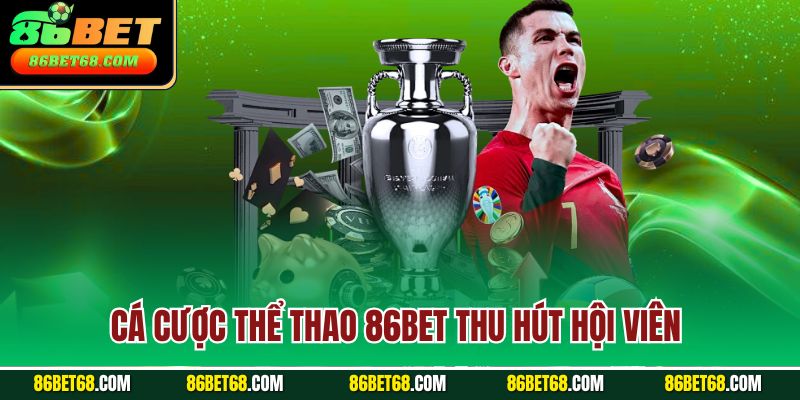 Cá cược thể thao 86Bet thu hút hội viên 