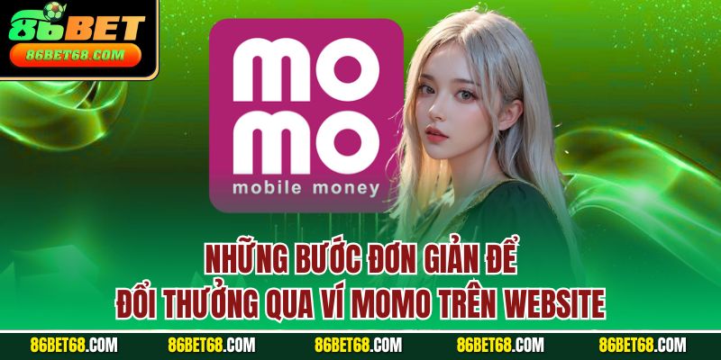 Những bước đơn giản để đổi thưởng qua ví Momo trên website Những bước đơn giản để đổi thưởng qua ví Momo trên website