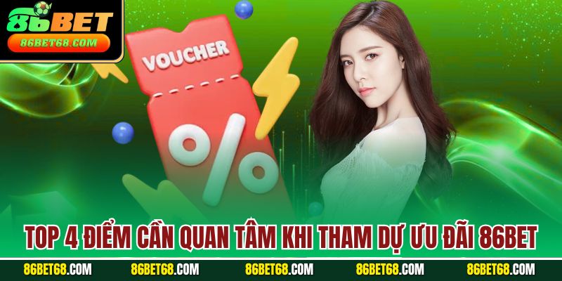 Top 4 điểm cần quan tâm khi tham dự ưu đãi 86Bet